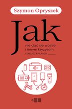 Okładka - JAK NIE DAĆ SIĘ WOJNIE I INNYM KRYZYSOM. LEKCJA Z FINLANDII - Szymon Opryszek