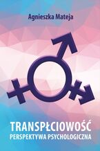 Okładka - Transpłciowość. Perspektywa psychologiczna - Agnieszka Mateja