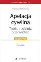 Okładka - Apelacja cywilna. Teoria przykłady orzecznictwo - Anna Czepkowska-Rutkowska