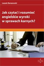 Okładka - Jak czytać i rozumieć angielskie wyroki w sprawach karnych? - Leszek Berezowski
