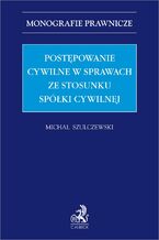 Okładka - Postępowanie cywilne w sprawach ze stosunku spółki cywilnej - Michał Szulczewski