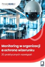 Okładka - Monitoring w organizacji a ochrona wizerunku - 20 praktycznych rozwiązaniach - Michał Kowalski