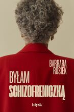 Okładka - Byłam schizofreniczką - Barbara Rosiek