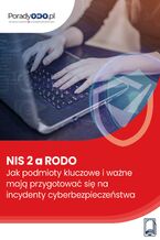 Okładka - NIS 2 a RODO. Jak podmioty kluczowe i ważne mają przygotować się na incydenty cyberbezpieczeństwa - Ewa Lewańska, Maciej Lipka