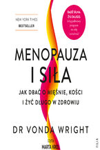 Okładka - Menopauza i siła. Jak dbać o mięśnie, kości i żyć długo w zdrowiu - Vonda Wright