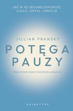 Okładka - Potęga pauzy. Jak w 90 sekund uspokoić ciało, umysł i emocje - Jillian Pransky
