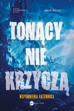 Okładka - Tonący nie krzyczą. Wspomnienia ratownika - Jakub Wojas