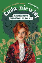 Okładka - Cuda niewidy. Alternatywne wędrówki po Polsce - Aleksandra Koper, Grzegorz Koper