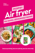 Okładka - Air fryer. Przepisy na dania jednokoszykowe - Clare Andrews