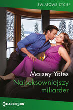 Okładka - Najseksowniejszy miliarder - Maisey Yates
