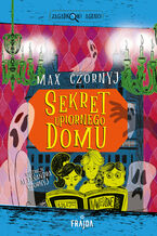Okładka - Sekret upiornego domu - Max Czornyj
