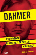 Okładka - Dahmer. Prawdziwa historia seryjnego mordercy - Anne E. Schwartz
