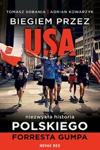 Okładka - Biegiem przez USA: Niezwykła historia polskiego Forresta Gumpa - Adrian Kowarzyk, Tomasz Sobania