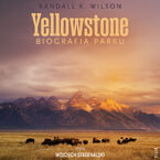 Yellowstone. Biografia parku