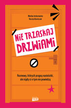 Okładka - Nie trzaskaj drzwiami. Rozmowy, których pragną nastolatki, ale nigdy ci o tym nie powiedzą - Monika Janiszewska, Renata Korolczuk