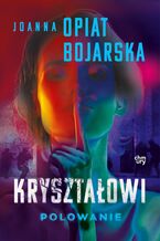 Okładka - Kryształowi. Polowanie. Część 3 - Joanna Opiat-Bojarska