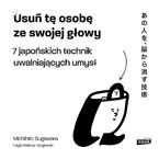 Okładka - Usuń tę osobę ze swojej głowy. 7 japońskich technik uwalniających umysł - Michihito Sugawara