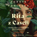 Okładka - Rita z Cascii. Historia kobiety, dla której nie ma rzeczy niemożliwych - Dorota Ponińska