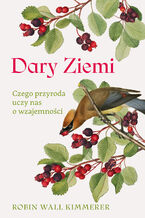 Okładka - Dary Ziemi. Czego przyroda uczy nas o wzajemności - Robin Wall Kimmerer