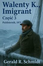 Okładka - Walenty K., Imigrant Część 3 - Gerald Schmidt