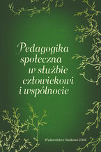 Okładka - Pedagogika społeczna w służbie człowiekowi i wspólnocie - Katarzyna Segiet, Kamila Słupska, Ewa Włodarczyk (red.)