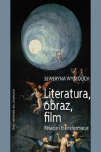 Okładka - Literatura, obraz, film. Relacje i transformacje - Seweryna Wysłouch