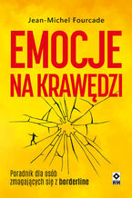 Okładka - Emocje na krawędzi. Poradnik dla osób zmagających się z borderline - Jean-Michel Fourcade