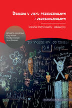 Okładka - Dziecko w wieku przedszkolnym i wczesnoszkolnym. Kontekst indywidualny i edukacyjny - Kinga Kuszak, Monika Christoph, Anna Ratajczak (red.)