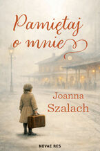 Okładka - Pamiętaj o mnie - Joanna Szalach