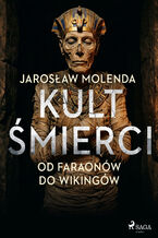 Okładka - Kult śmierci: Od faraonów do wikingów - Jarosław Molenda