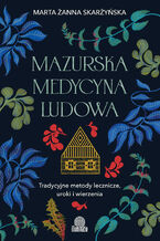 Okładka - Mazurska medycyna ludowa. Tradycyjne metody lecznicze, uroki i wierzenia - Marta Żanna Skarżyńska