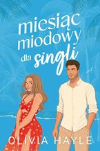 Okładka - Miesiąc miodowy dla singli - Olivia Hayle