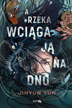 Okładka - A rzeka wciąga ją na dno - Jihyun Yun