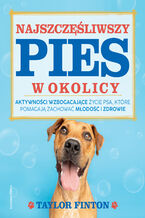 Okładka - Najszczęśliwszy pies w okolicy - Taylor Finton