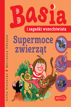 Okładka - Basia i zagadki wszechświata. Supermoce zwierząt - Zofia Stanecka