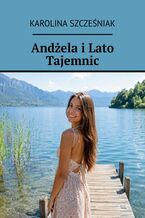 Okładka - Andżela i Lato Tajemnic - Karolina Szcześniak