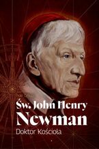 Okładka - Św. John Henry Newman. Doktor Kościoła - Ks. Piotr Cebula