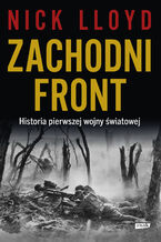 Okładka - Zachodni front. Historia pierwszej wojny światowej - Lloyd Nick