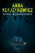 Okładka - Śmierć w leśniczówce. Z Notatnika Podcastera Kryminalnego. Tom 3 - Anna Klejzerowicz