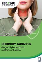 Okładka - Choroby tarczycy – diagnostyka, leczenie, metody naturalne - Praca zbiorowa