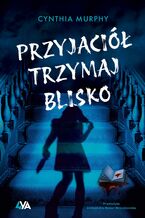 Okładka - Przyjaciół trzymaj blisko - Cynthia Murphy