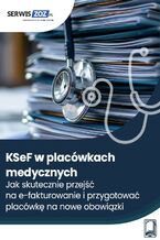 Okładka - KSeF w placówkach medycznych. Jak skutecznie przejść na e-fakturowanie i przygotować placówkę na nowe obowiązki - Magdalena Pokrzycka-Walczak, Zuzanna Świerc