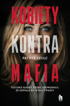 Okładka - Kobiety kontra mafia - Patryk Szulc