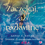 Okładka - Zaczekaj, aż rozkwitnę. Pacific Shores. Tom 2 - Sarah A. Bailey