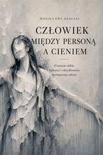 Okładka - Człowiek między personą a cieniem - Monika Drausal
