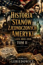 Okładka - Historia Stanów Zjednoczonych Ameryki. Tom 2 - Andrzej Lebiedowicz