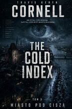 Okładka - The cold index. Tom 3. Miasto pod ciszą - Travis Cornell