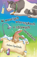Okładka - W wesołych wierszykach o zdrowych nawykach - Adam Opaliński