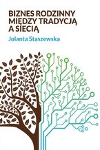 Okładka - Biznes rodzinny. Między tradycją a siecią - Jolanta Staszewska