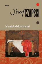 Okładka - Na nieludzkiej ziemi. Wydanie pełne - Józef Czapski